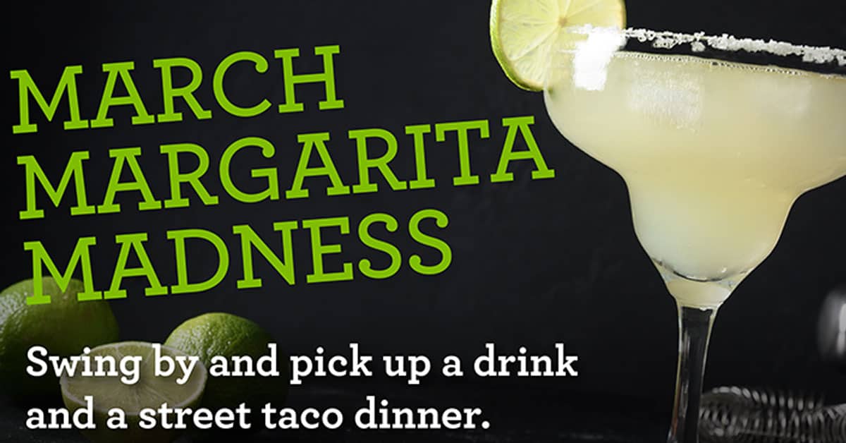 Flyer for March Margarita Madness with a margarita and text about drinks and street taco dinner.